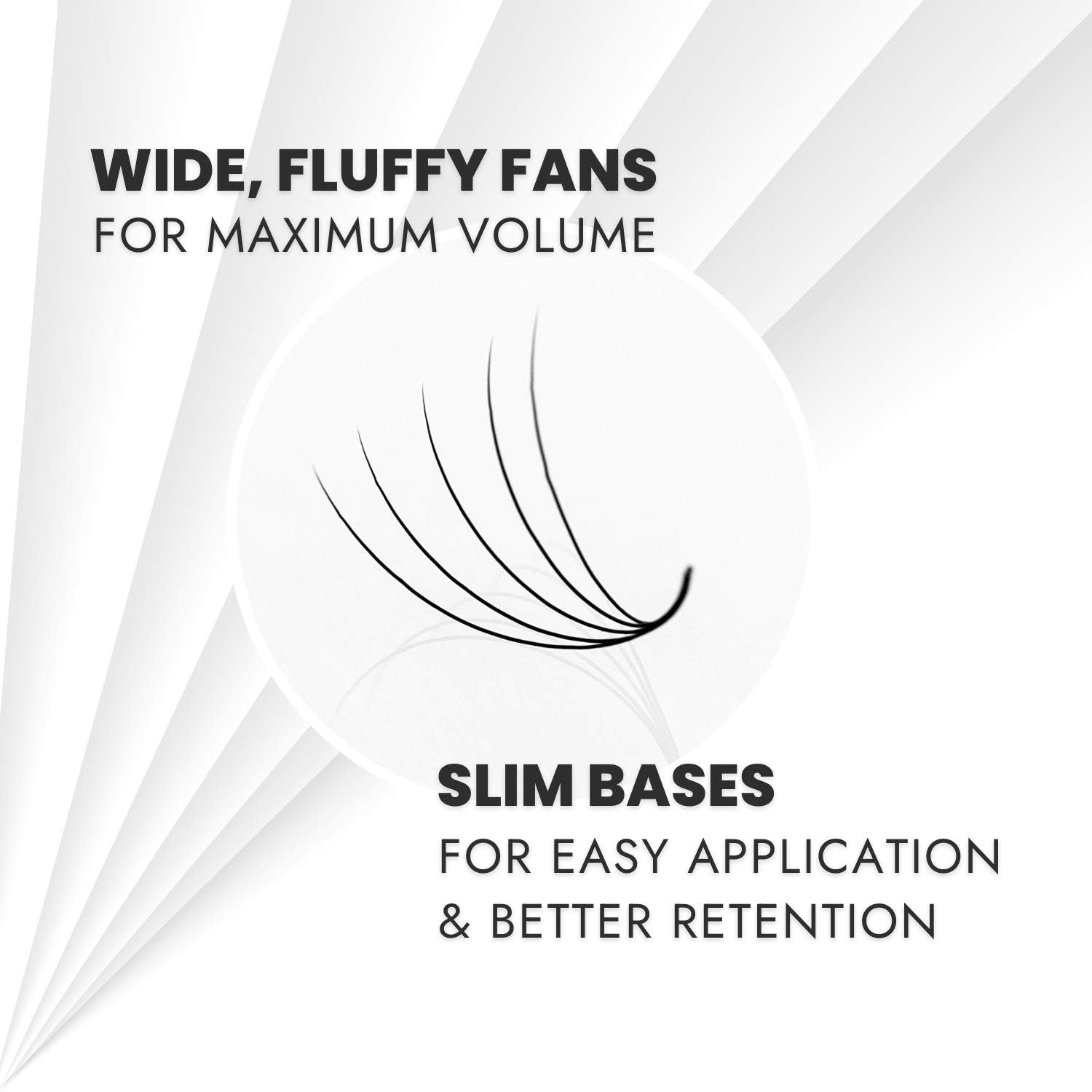 10D Promade Volume Fans - Wide Fans, Slim Bases